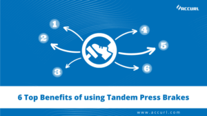 6 Top Benefits of using Tandem Press Brakes